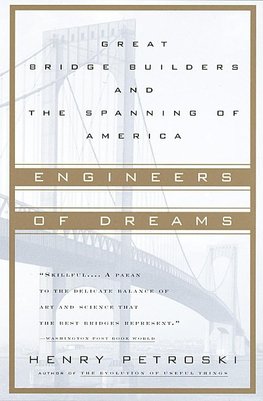 Engineers of Dreams: Great Bridge Builders and the Spanning of America