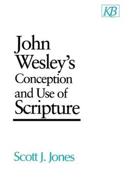 John Wesley's Conception and Use of Scripture