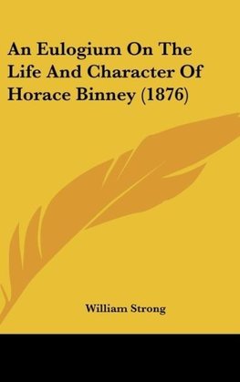 An Eulogium On The Life And Character Of Horace Binney (1876)