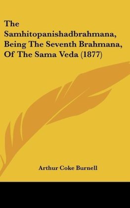 The Samhitopanishadbrahmana, Being The Seventh Brahmana, Of The Sama Veda (1877)